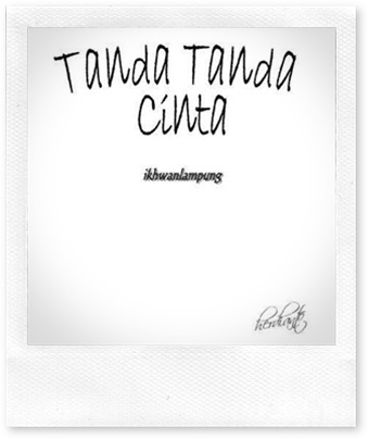 Tanda Tanda Cinta by Ikhwanlampung - uploaded by Redha Herdianto