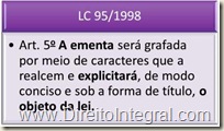 Art. 5o A ementa será grafada por meio de caracteres que a realcem e explicitará, de modo conciso e sob a forma de título, o objeto da lei.