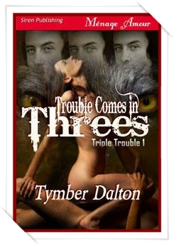 Triple Trouble Comes in Threes * Book 1 *