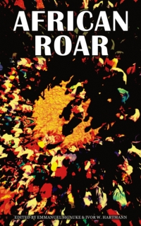 African Roar: An eclectic anthology of African Authors. Selected from the 
 
StoryTime Ezine and edited by Emmanuel Sigauke & Ivor W. Hartmann, published by The Lion Press Ltd. 
 
and StoryTime.