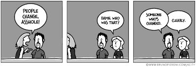 People change, asshole! / Damn. Who was that? / Someone who's changed. / Clearly.