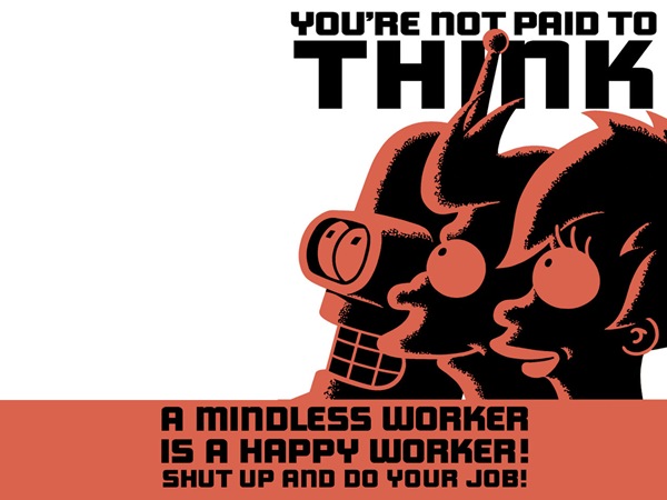 You are not paid to think