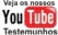 Assista os Nossos Testemunhos no YOU TUBE