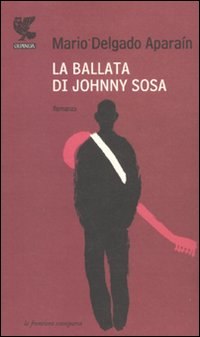 La ballata di Johnny Sosa di Mario Delgado Aparaín - Casa Editrice Guanda