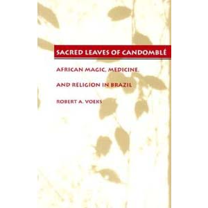 Sacred Leaves Of Candomble African Magic Medicine And Religion In ... Sacred Leaves Of Candomble African Magic Medicine And Religion In ...