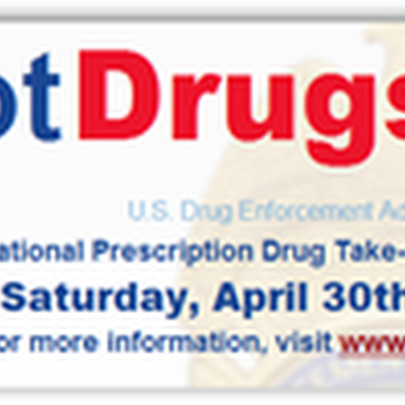 Second Annual DEA Drug Take Back Day–Saturday April 30, 2011 Across the US