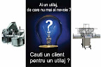 AVETI UN UTILAJ DE VANZARE? DORITI UN CLIENT ?