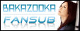 Bakazooka Subs