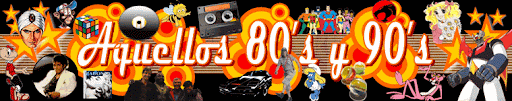 Aquellos 80's y 90's Aquellos 80's y 90's