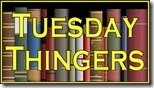 Tuesday Thingers