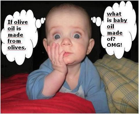 If olive oil is made from olives, what is baby oil made of? OMG! (