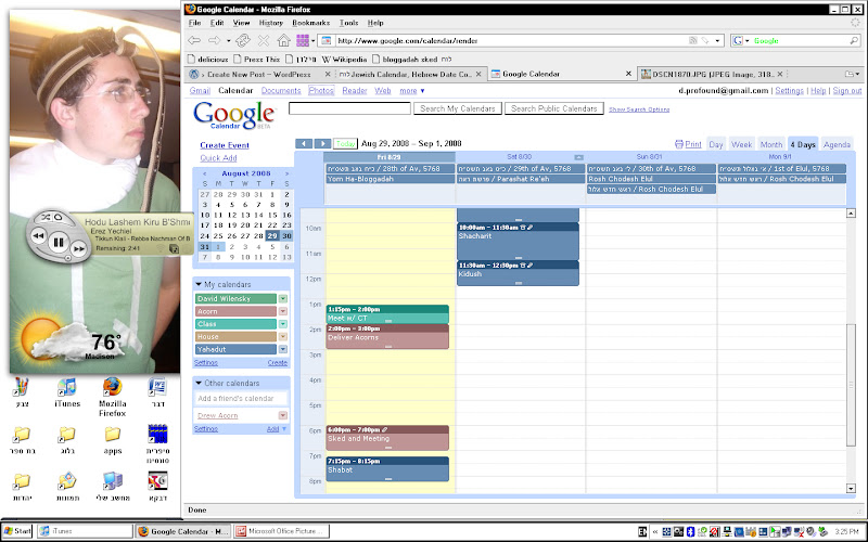 This is my desktop with Evan Siegel dressed as Quailman up in the rotating pictures widget, and Google Calendar up in Firefox. Marvel at my Hebrew icons. Selah!