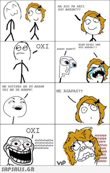 NA SOU PW KATI SOU ARESW??? OXI GE RuxS? RLEN EPIDI DEN ME ROTISES AN SU ARESW ΟΧΙ AN SE AGAPW! ME AGAPAS?? ΟΧΙ ahahhahaahha ahhahahahaha ahahhahahaha ahahhhaha FUU VIP