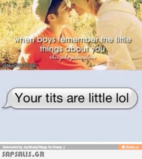 boys Your tits are little lol ifunny.co Reinvented by JustManly Things for iFunny : 