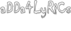 aDDa4LyRiCsLyrics