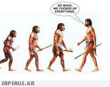 GO BACK. WE FUCKED UP EVERYTHING. SAPSAIS.GR