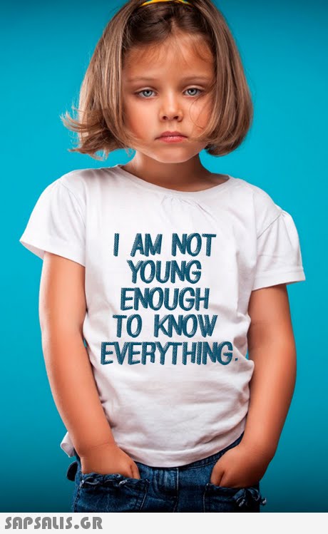I AM NOT YOUNG ENOUGH TO KNOW EVERYTHING 