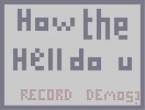 Thumbnail of the map 'HOW THE HELL DO U RECORD DEMOS??'