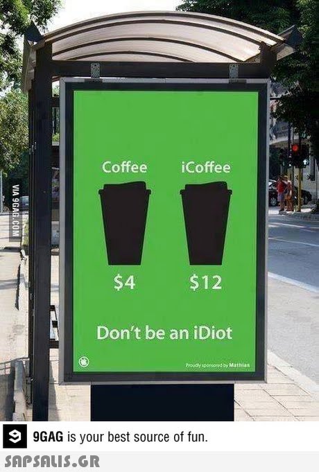 Coffee iCoffee $4 $12 Don t be an iDiot rouhy soorcored by Mathias 9GAG is your best source of fun. 