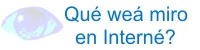 Qué weá miro en Interné?