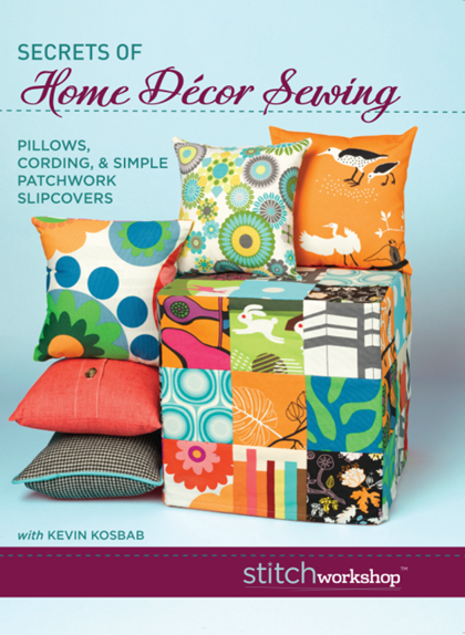 Secrets of Home Décor Sewing: Pillows, Cording, & Simple Patchwork Slipcovers
