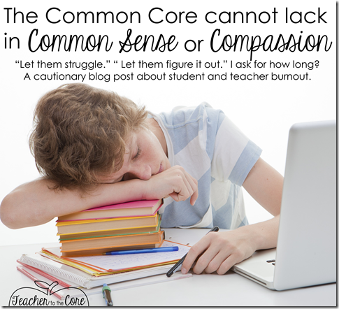The Common Core Cannot Lack in Common Sense or Compassion or it wont work- A stressed teacher speaks out