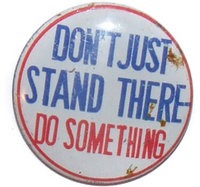 [don-039-t-just-stand-there-do-something-novelty-slogan-pinback-button%257E7560652%255B3%255D.jpg]