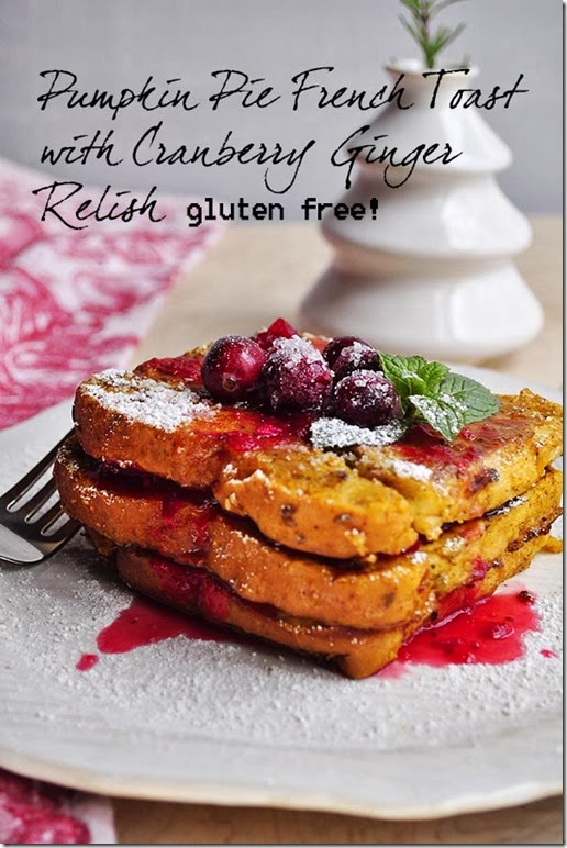 Pumpkin Pie French Toast with Cranberry Ginger Relish -Gluten Free