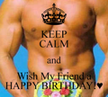 [keep-calm-and-wish-my-friend-a-happy-birthday-9%255B3%255D.png]