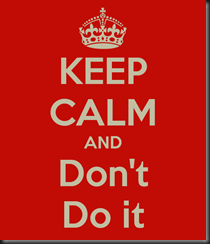 keep-calm-and-don-t-do-it-2