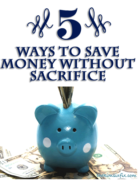 5 ways to save money without sacrifice
