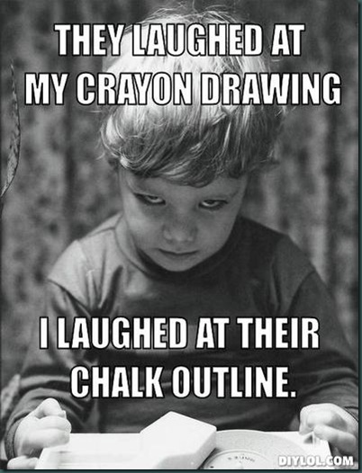 young-dexter-meme-generator-they-laughed-at-my-crayon-drawing-i-laughed-at-their-chalk-outline-6406c8