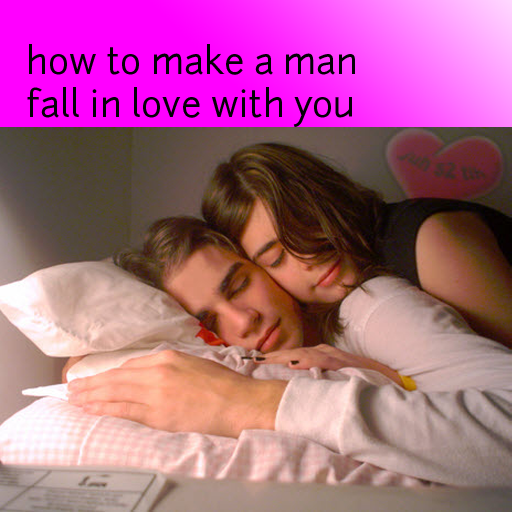 How to Make a Man Fall in Love