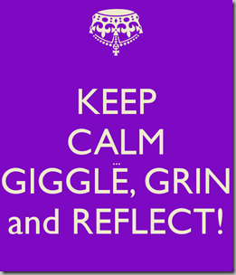 keep-calm-giggle-grin-and-reflect-1