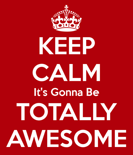 Keep calm it s gonna be totally awesome 54