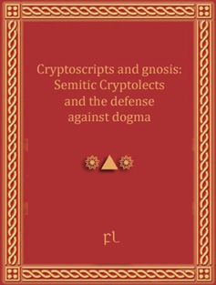 Cryptoscripts and gnosis: Semitic Cryptolects and the defense against dogma