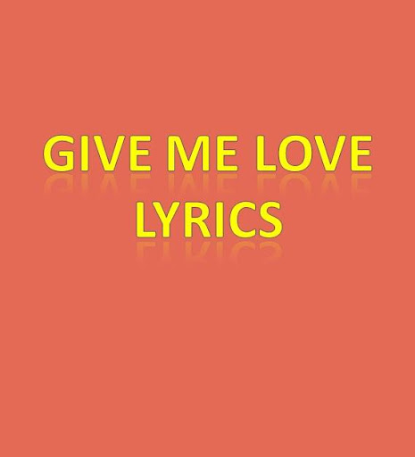 Give Me Love Lyrics