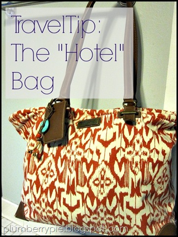 Plumberry Pie Travel Tip The Hotel Bag