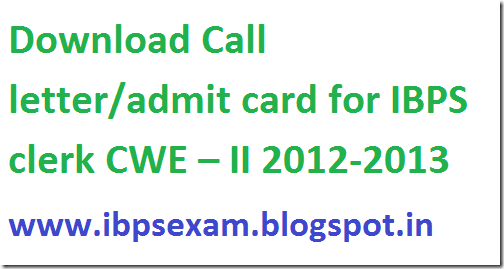 Download Call letter admit card for IBPS clerk CWE – II 2013