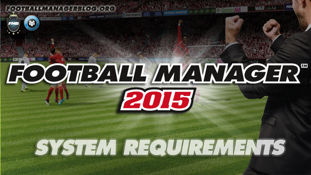 Football Manager 2015 system requirements