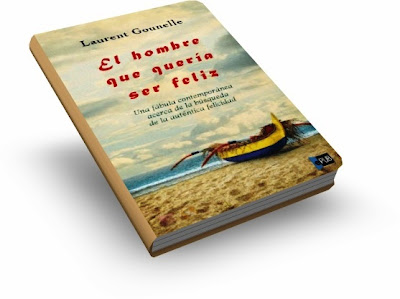 EL HOMBRE QUE QUERÍA SER FELIZ, Laurent Gounelle [ Libro ] – Una fábula moderna acerca de la búsqueda de la auténtica felicidad