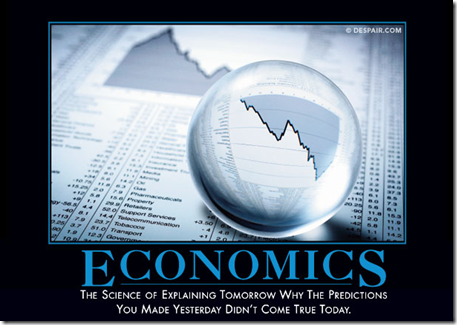 Economics - The science of explaining tomorrow why the predictions you made yesterday didn't come true today.