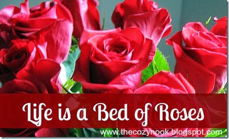 Life is a Bed of Roses - The Cozy Nook