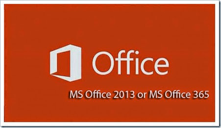 MS Office 2013 or MS Office 365