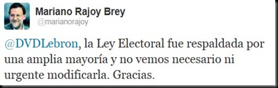 "La ley electoral fue respaldada por una amplia mayoría y no vemos necesario ni urgente modificarla. Gracias" (Mariano Rajoy)