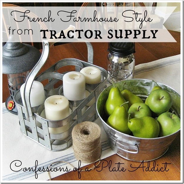 CONFESSIONS OF A PLATE ADDICT French Farmhouse Style...from Tractor Supply