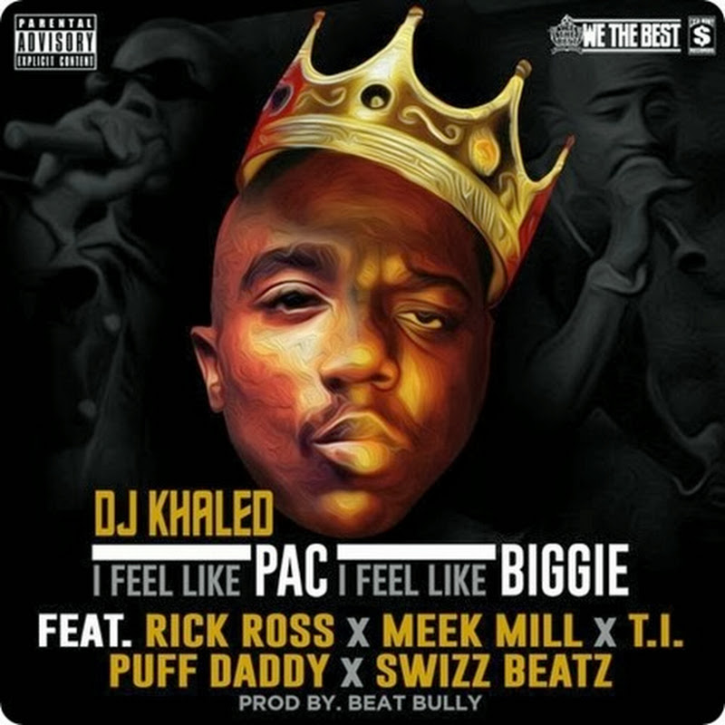 DJ Khaled - I Feel Like Pac_I Feel Like Biggie Feat. Diddy, Meek Mill, Rick Ross, T.I. & Swizz Beatz [Download Trak]