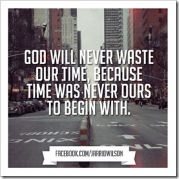 God will never waste our time