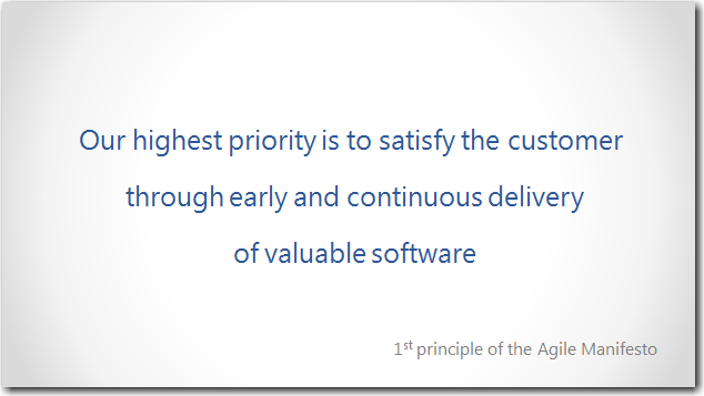 Our highest priority is to satisfy the customer through early and continuous delivery of valuable software