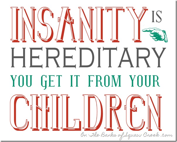 Insanity is Hereditary Free Printable